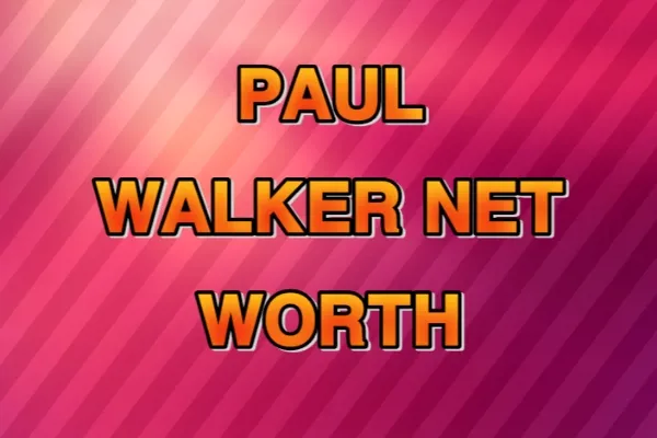 Paul Walker's Net Worth