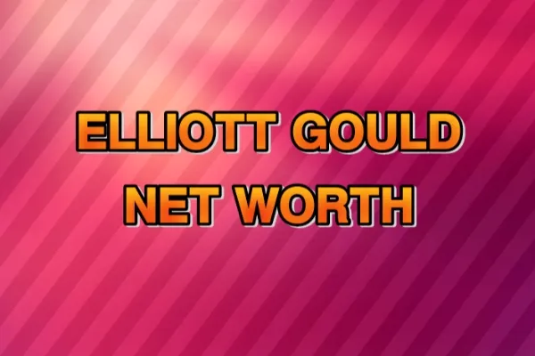 Elliott Gould Net Worth