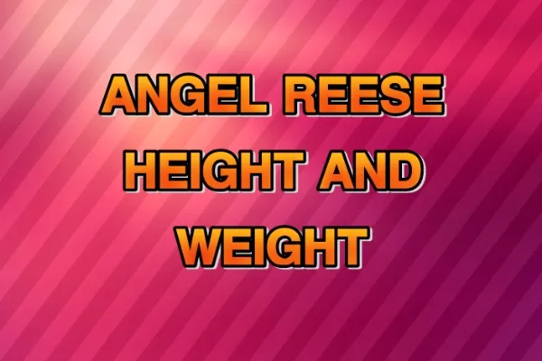 Angel Reese Height and Weight